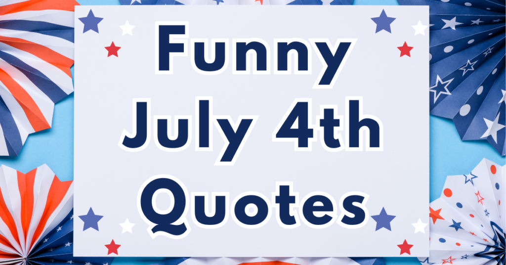 Send these Funny 4th of July Quotes to your friends